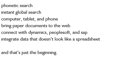 phonetic search, instant global search, computer tablet and phone, bring paper documents on the web, and connect with dynamics peoplesoft and sap